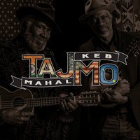 Taj Mahal feat. Kebʼ Moʼ - Ainʼt Nobody Talkinʼ